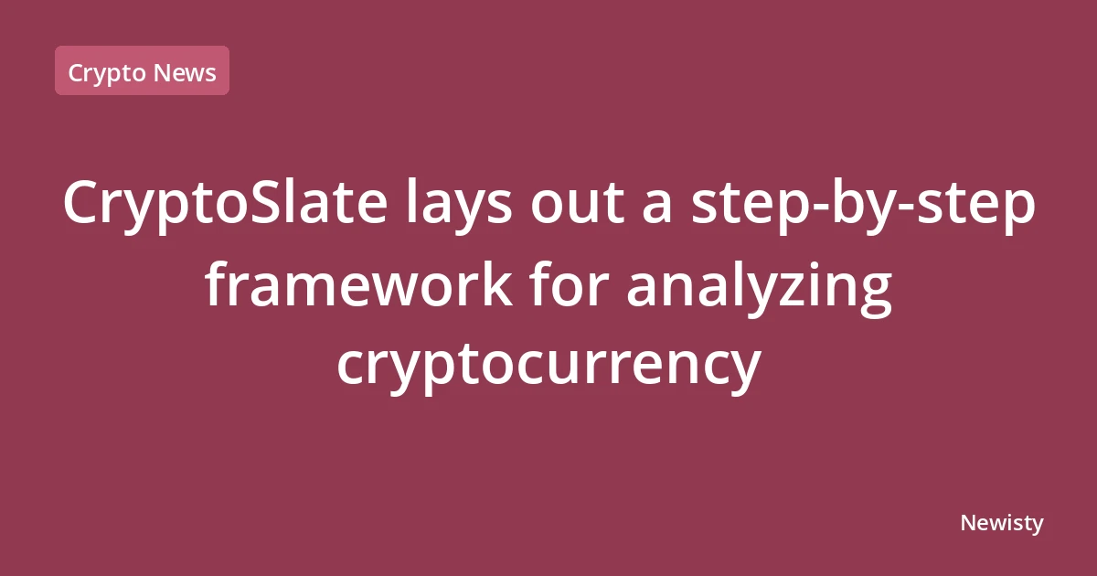 CryptoSlate lays out a step-by-step framework for analyzing cryptocurrency