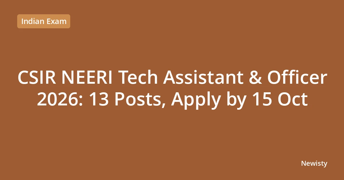 CSIR NEERI Tech Assistant & Officer 2026: 13 Posts, Apply by 15 Oct
