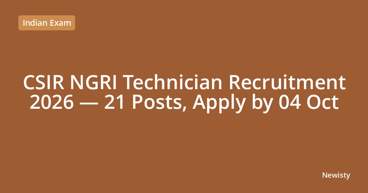CSIR NGRI Technician Recruitment 2026 — 21 Posts, Apply by 04 Oct