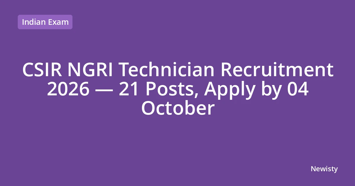 CSIR NGRI Technician Recruitment 2026 — 21 Posts, Apply by 04 October