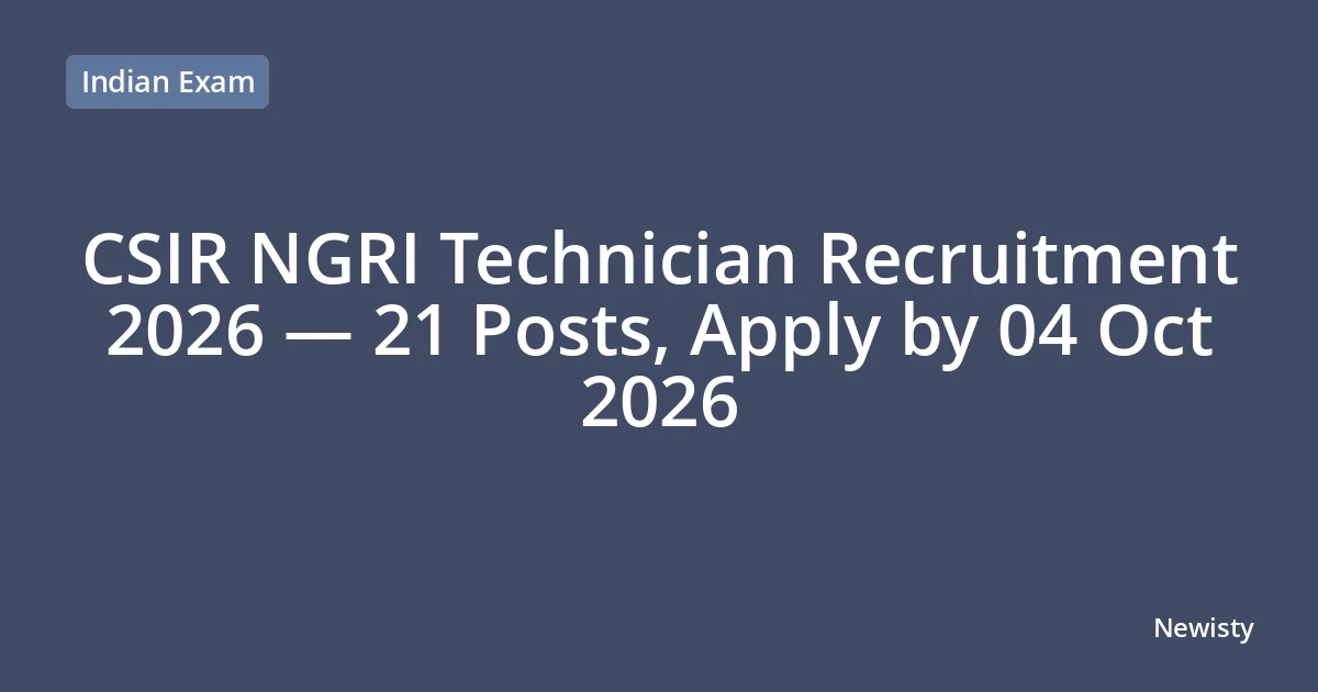 CSIR NGRI Technician Recruitment 2026 — 21 Posts, Apply by 04 Oct 2026