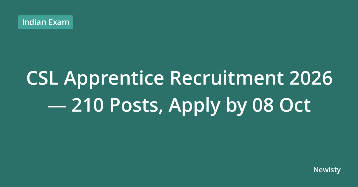 CSL Apprentice Recruitment 2026 — 210 Posts, Apply by 08 Oct