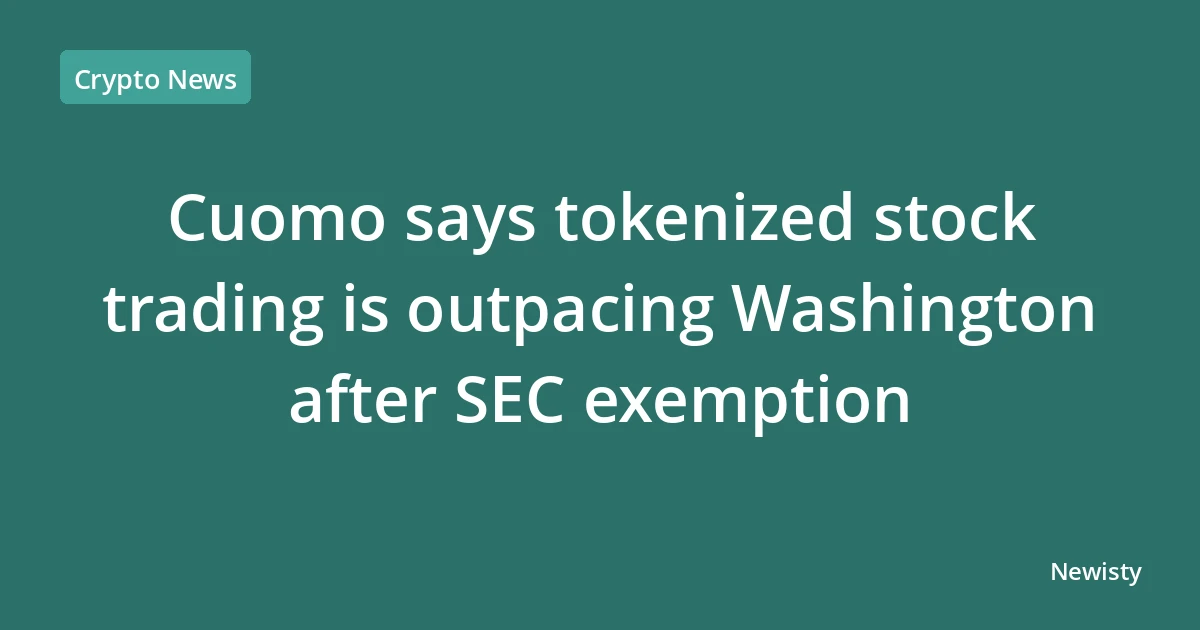 Cuomo says tokenized stock trading is outpacing Washington after SEC exemption