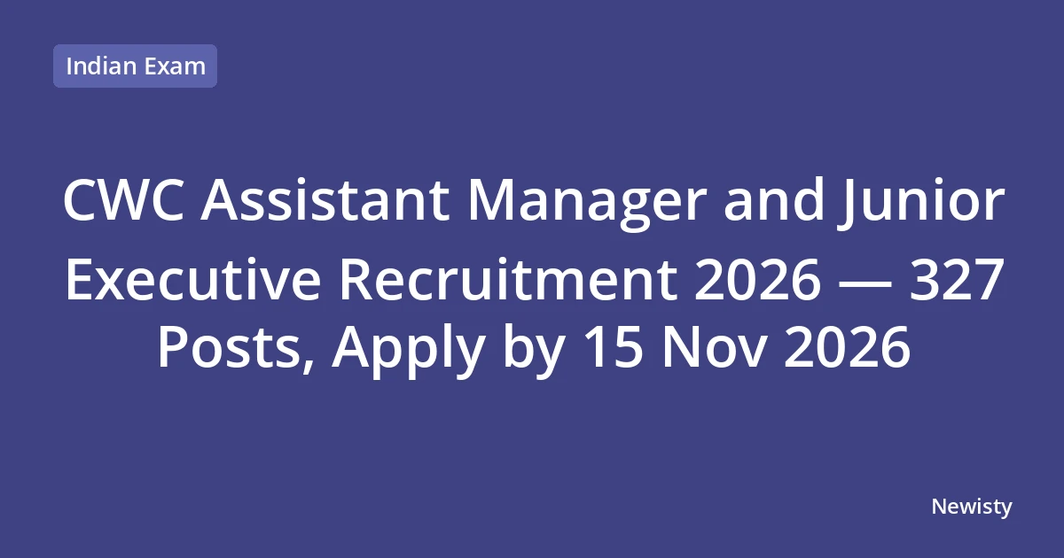 CWC Assistant Manager and Junior Executive Recruitment 2026 — 327 Posts, Apply by 15 Nov 2026