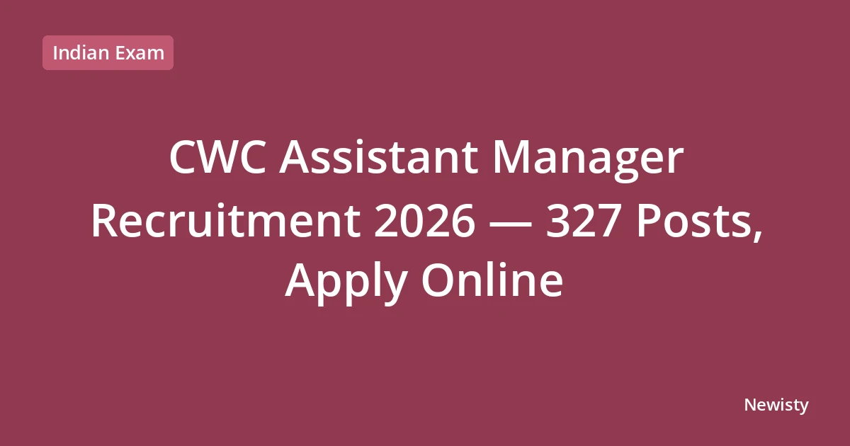 CWC Assistant Manager Recruitment 2026 — 327 Posts, Apply Online