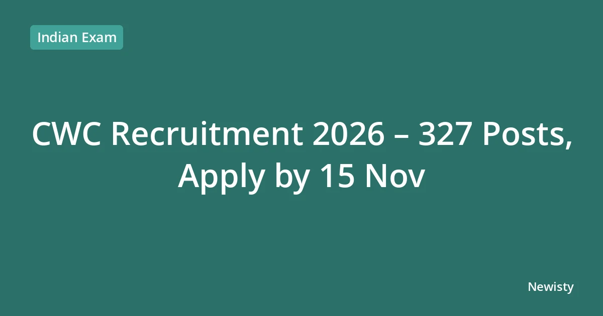 CWC Recruitment 2026 – 327 Posts, Apply by 15 Nov