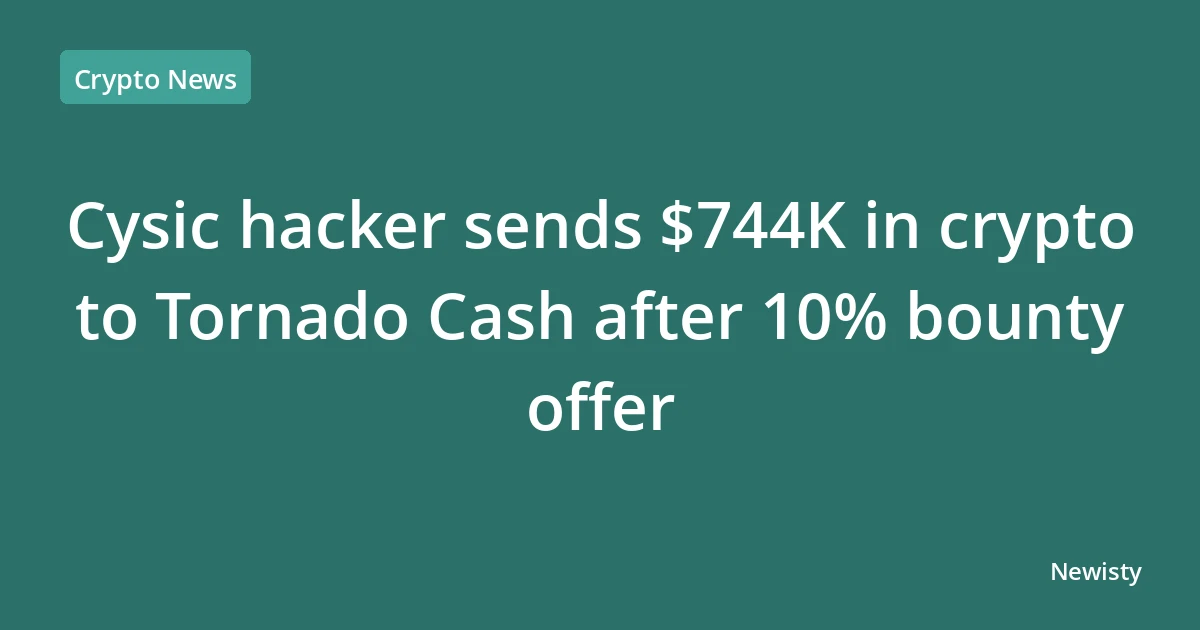 Cysic hacker sends $744K in crypto to Tornado Cash after 10% bounty offer