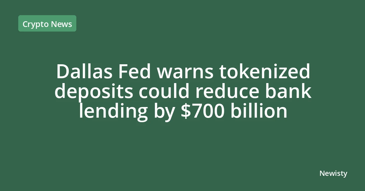 Dallas Fed warns tokenized deposits could reduce bank lending by $700 billion