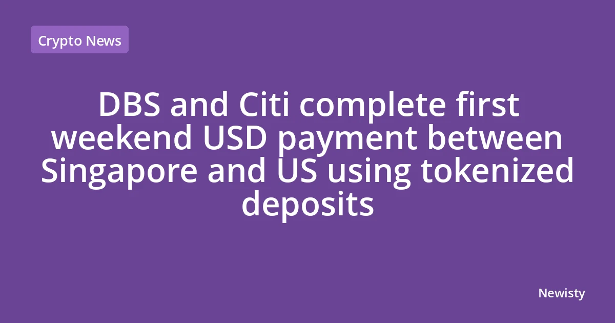 DBS and Citi complete first weekend USD payment between Singapore and US using tokenized deposits
