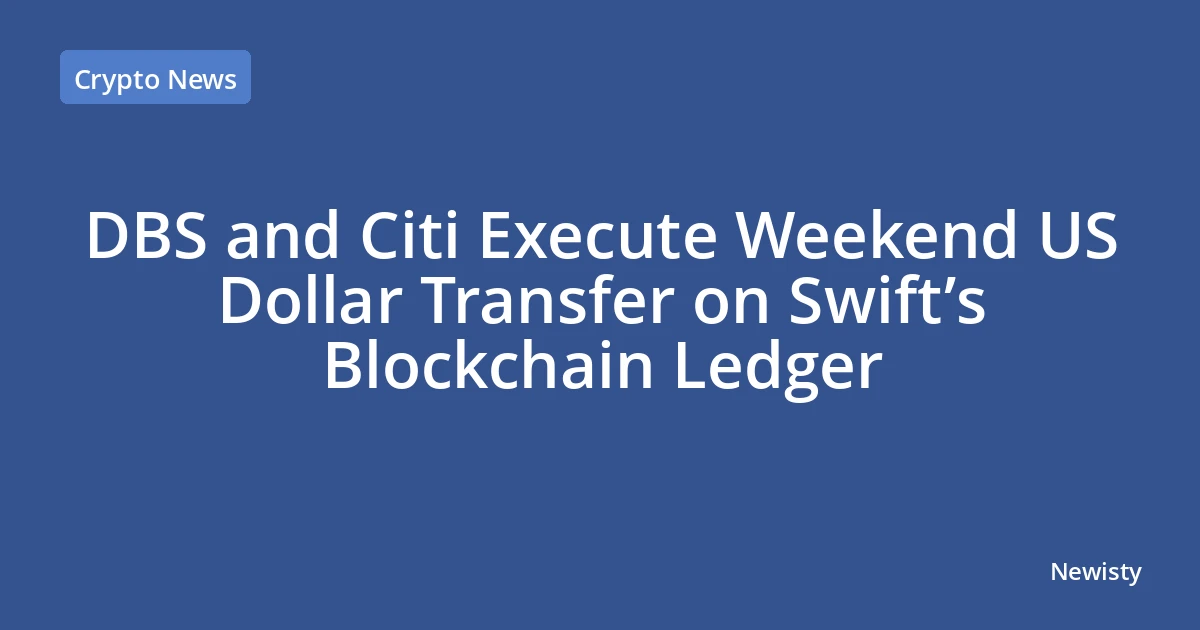DBS and Citi Execute Weekend US Dollar Transfer on Swift’s Blockchain Ledger