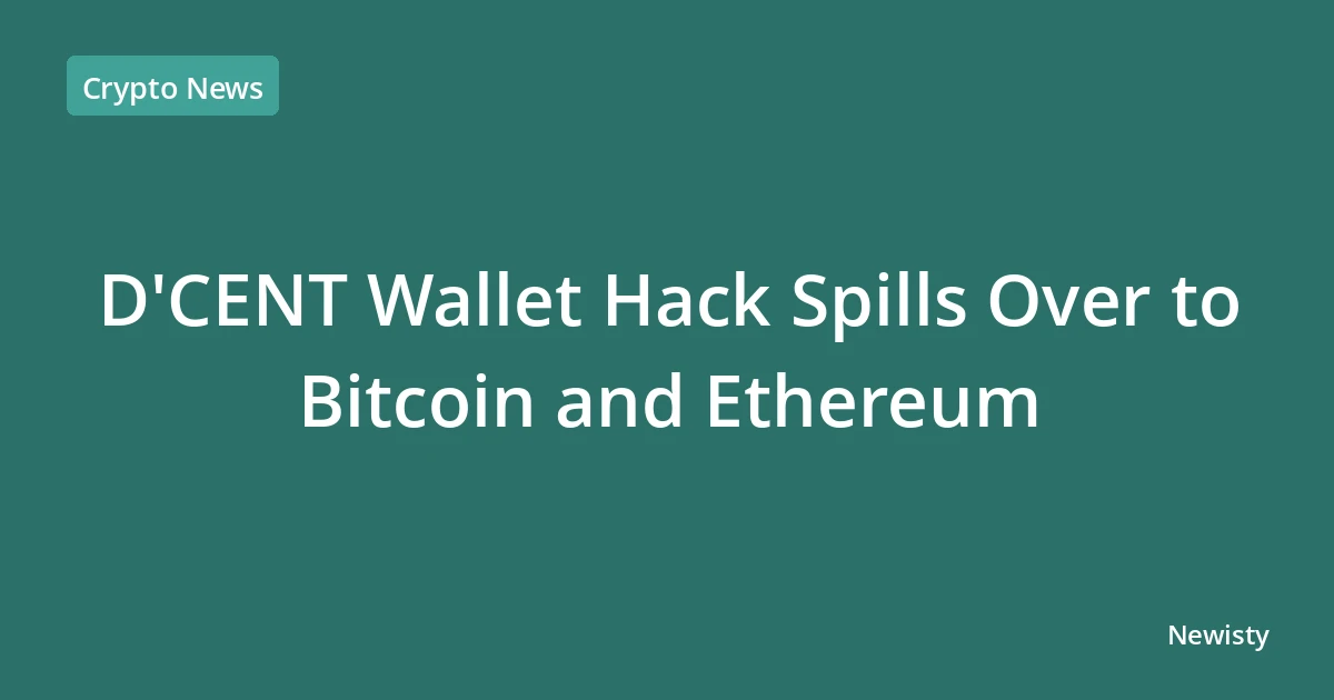 D'CENT Wallet Hack Spills Over to Bitcoin and Ethereum