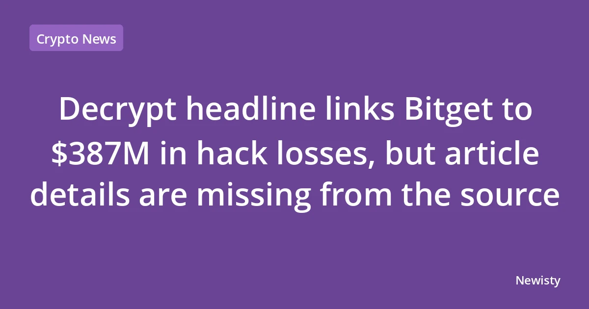 Decrypt headline links Bitget to $387M in hack losses, but article details are missing from the source