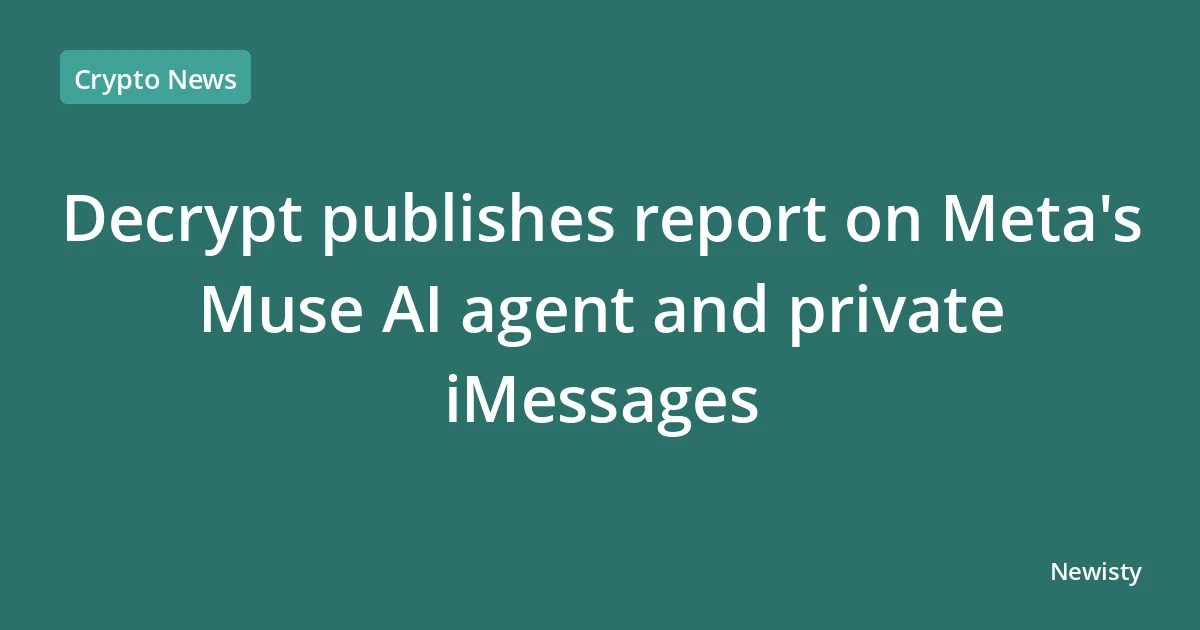 Decrypt publishes report on Meta's Muse AI agent and private iMessages