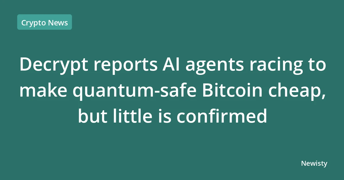 Decrypt reports AI agents racing to make quantum-safe Bitcoin cheap, but little is confirmed