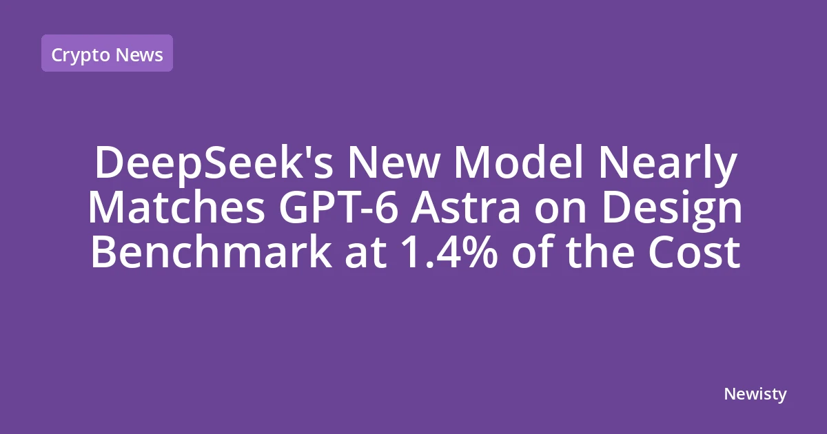 DeepSeek's New Model Nearly Matches GPT-6 Astra on Design Benchmark at 1.4% of the Cost