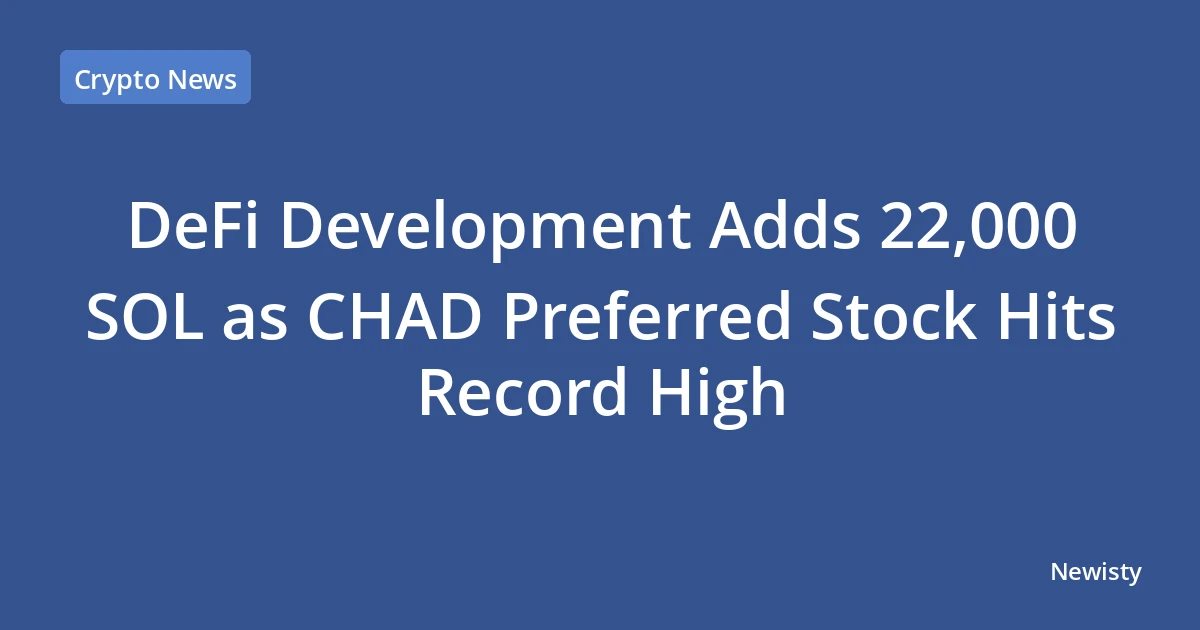 DeFi Development Adds 22,000 SOL as CHAD Preferred Stock Hits Record High