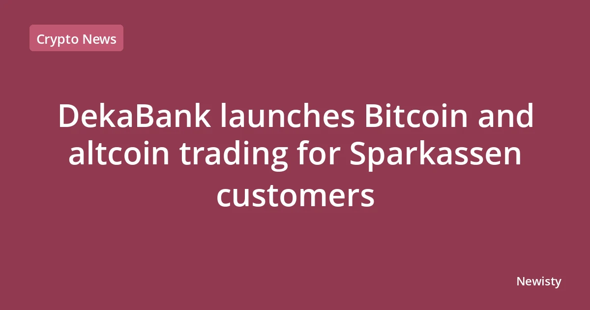 DekaBank launches Bitcoin and altcoin trading for Sparkassen customers