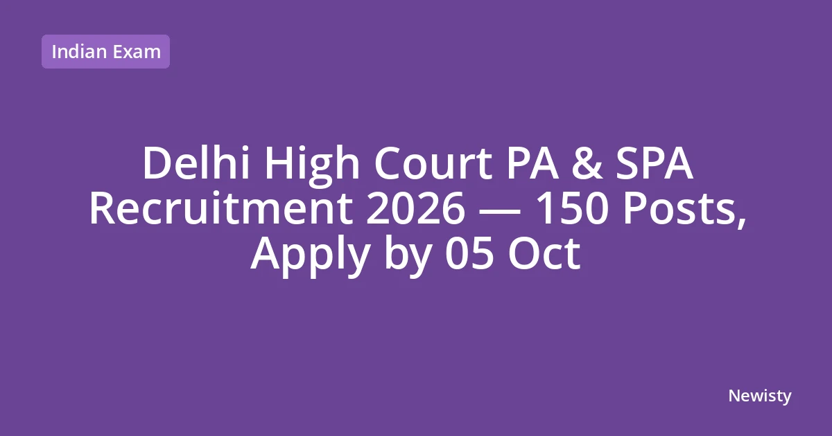 Delhi High Court PA & SPA Recruitment 2026 — 150 Posts, Apply by 05 Oct