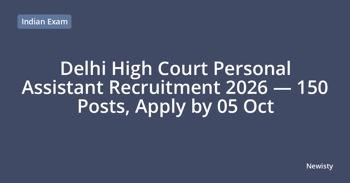 Delhi High Court Personal Assistant Recruitment 2026 — 150 Posts, Apply by 05 Oct