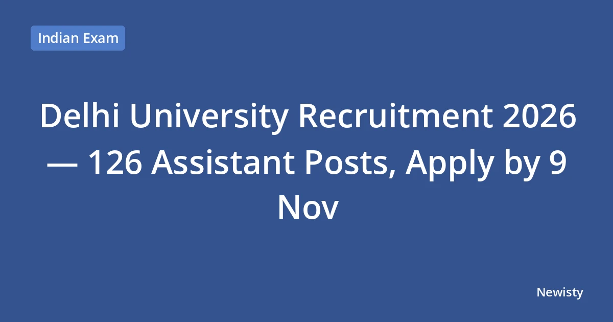 Delhi University Recruitment 2026 — 126 Assistant Posts, Apply by 9 Nov