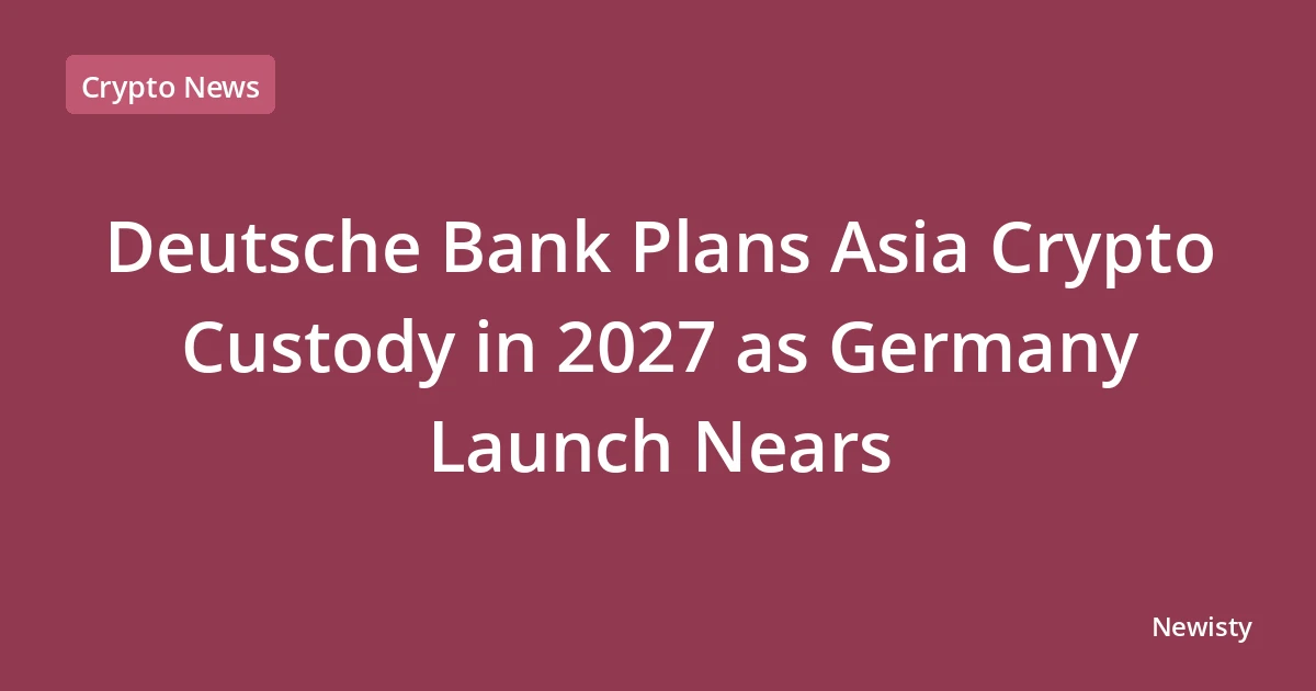 Deutsche Bank Plans Asia Crypto Custody in 2027 as Germany Launch Nears