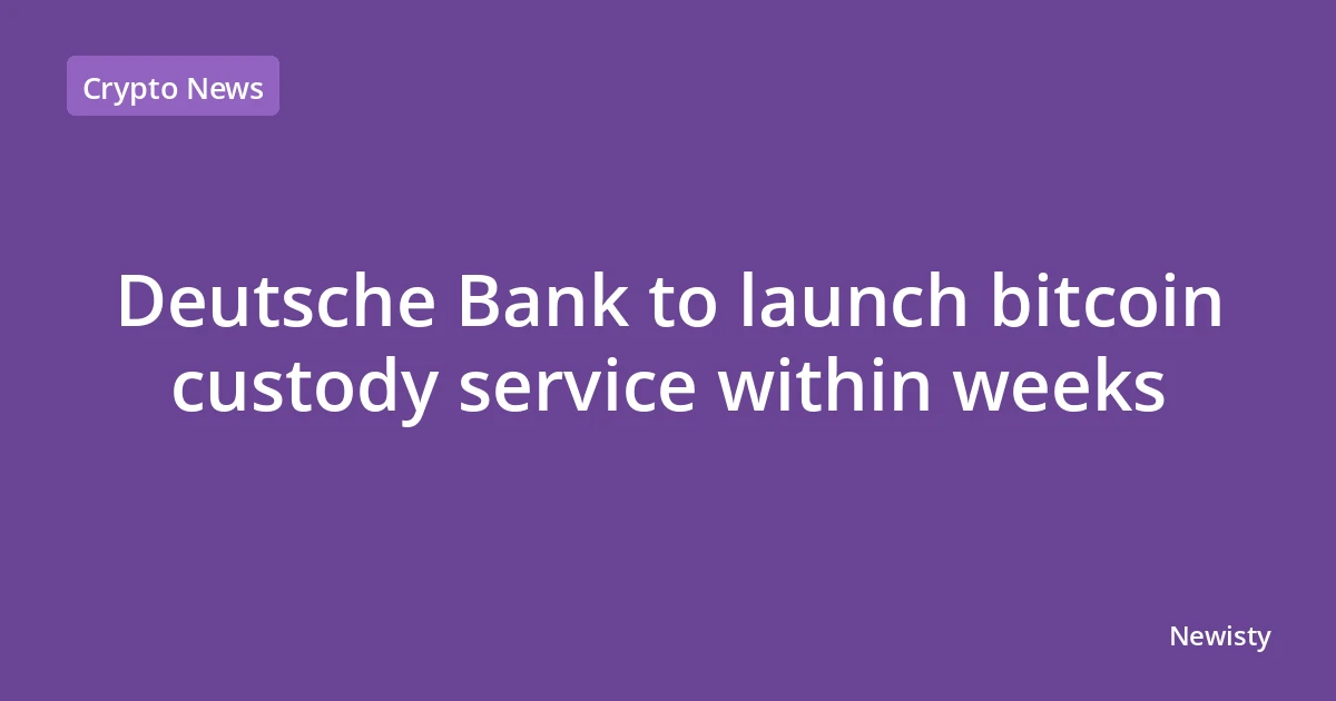 Deutsche Bank to launch bitcoin custody service within weeks