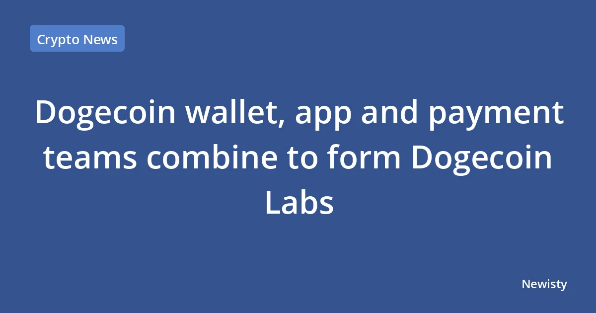 Dogecoin wallet, app and payment teams combine to form Dogecoin Labs