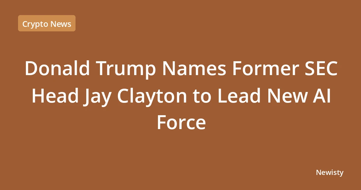 Donald Trump Names Former SEC Head Jay Clayton to Lead New AI Force