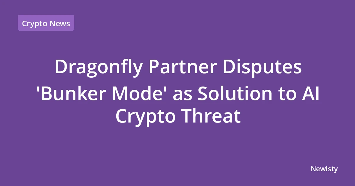 Dragonfly Partner Disputes 'Bunker Mode' as Solution to AI Crypto Threat