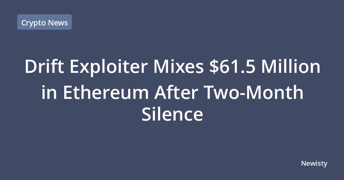 Drift Exploiter Mixes $61.5 Million in Ethereum After Two-Month Silence