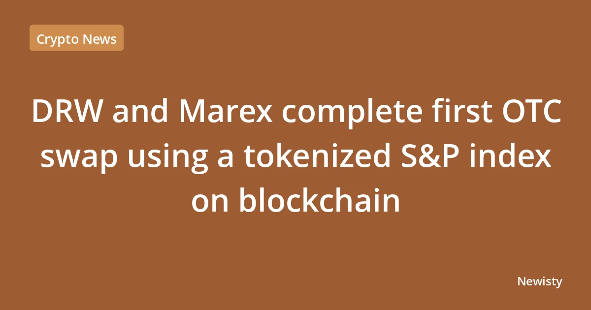 DRW and Marex complete first OTC swap using a tokenized S&P index on blockchain