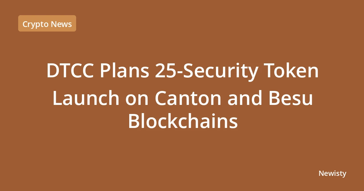 DTCC Plans 25-Security Token Launch on Canton and Besu Blockchains