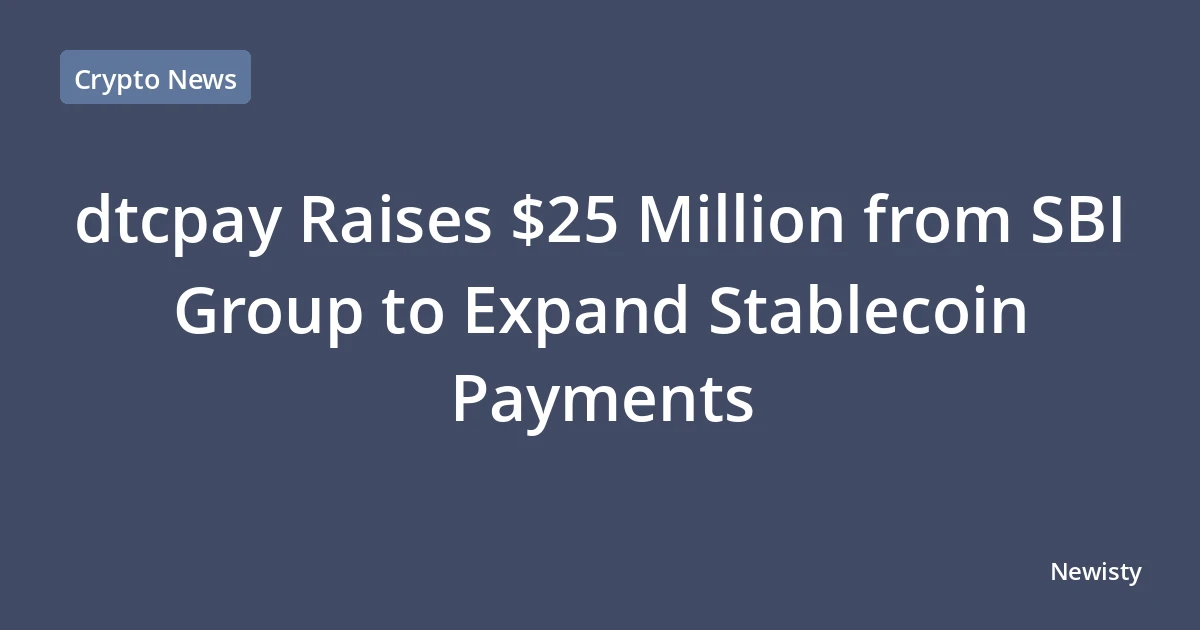 dtcpay Raises $25 Million from SBI Group to Expand Stablecoin Payments