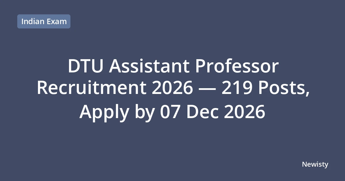 DTU Assistant Professor Recruitment 2026 — 219 Posts, Apply by 07 Dec 2026