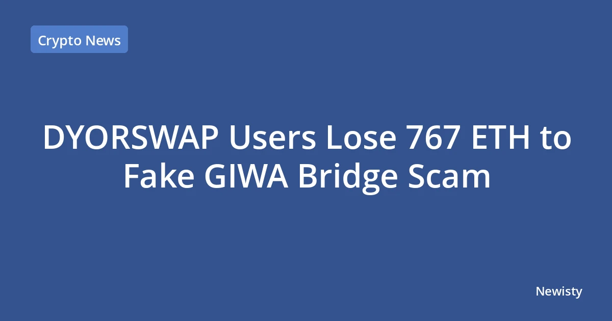 DYORSWAP Users Lose 767 ETH to Fake GIWA Bridge Scam