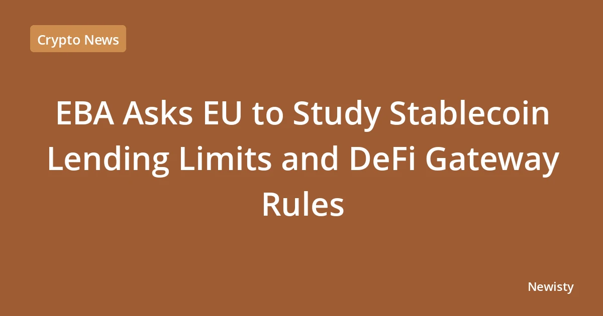 EBA Asks EU to Study Stablecoin Lending Limits and DeFi Gateway Rules
