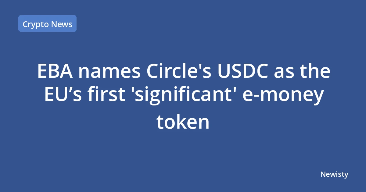 EBA names Circle's USDC as the EU’s first 'significant' e‑money token