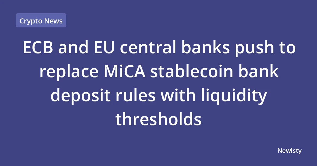 ECB and EU central banks push to replace MiCA stablecoin bank deposit rules with liquidity thresholds