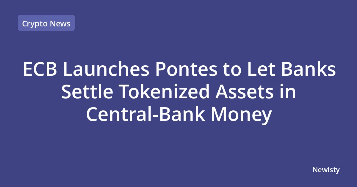 ECB Launches Pontes to Let Banks Settle Tokenized Assets in Central-Bank Money