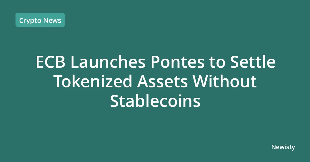 ECB Launches Pontes to Settle Tokenized Assets Without Stablecoins