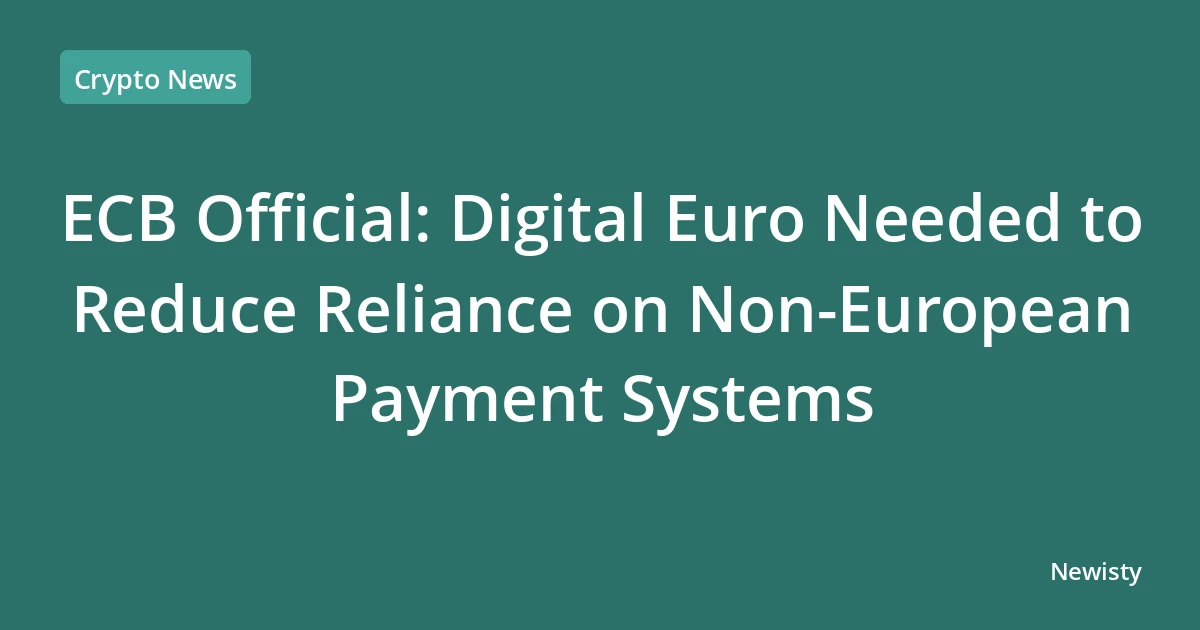 ECB Official: Digital Euro Needed to Reduce Reliance on Non-European Payment Systems