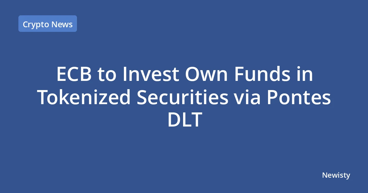 ECB to Invest Own Funds in Tokenized Securities via Pontes DLT