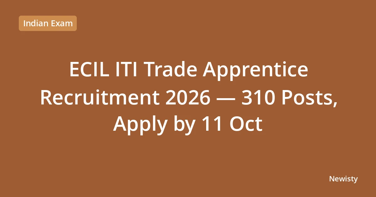 ECIL ITI Trade Apprentice Recruitment 2026 — 310 Posts, Apply by 11 Oct