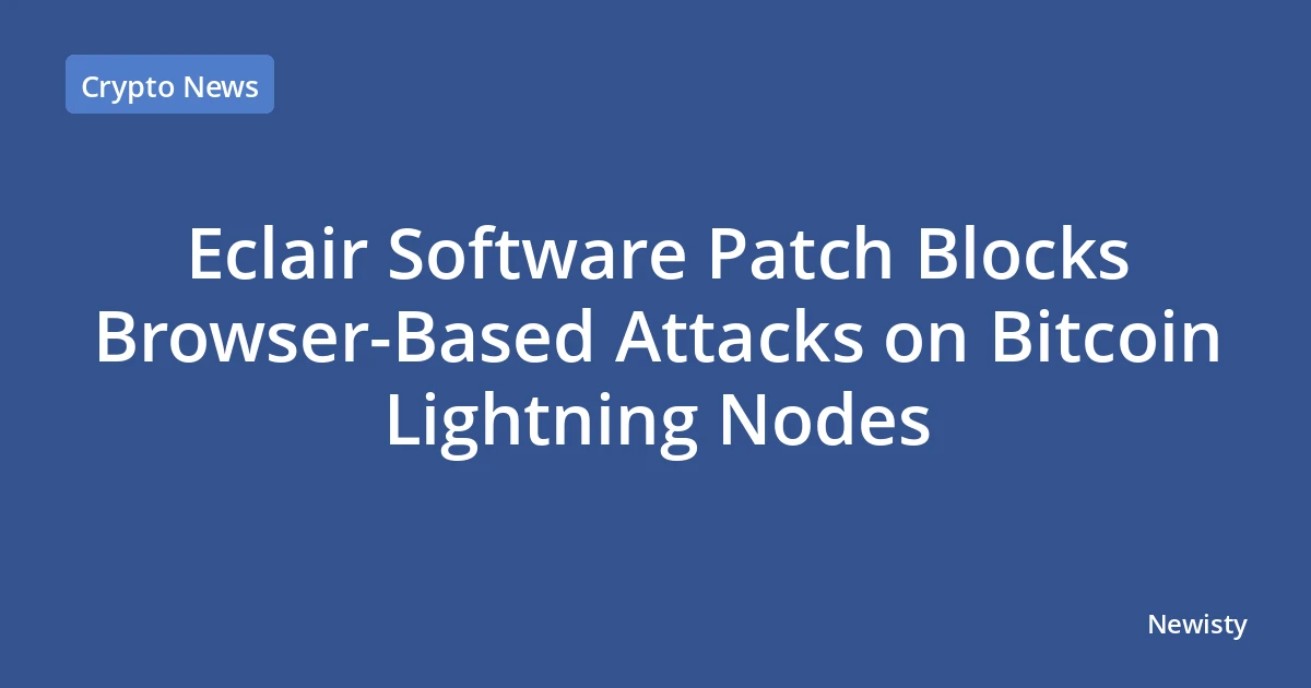 Eclair Software Patch Blocks Browser-Based Attacks on Bitcoin Lightning Nodes