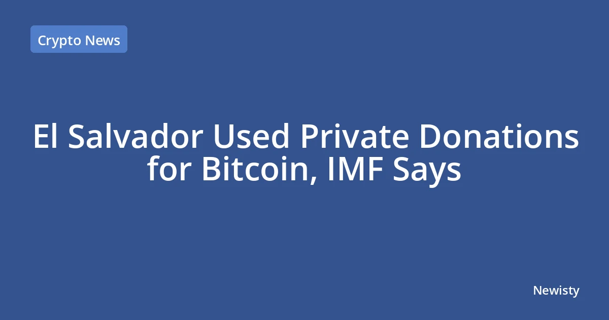 El Salvador Used Private Donations for Bitcoin, IMF Says
