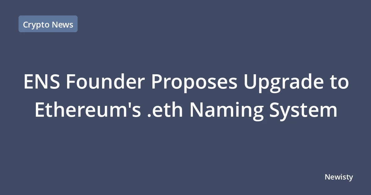 ENS Founder Proposes Upgrade to Ethereum's .eth Naming System