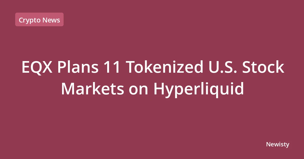 EQX Plans 11 Tokenized U.S. Stock Markets on Hyperliquid