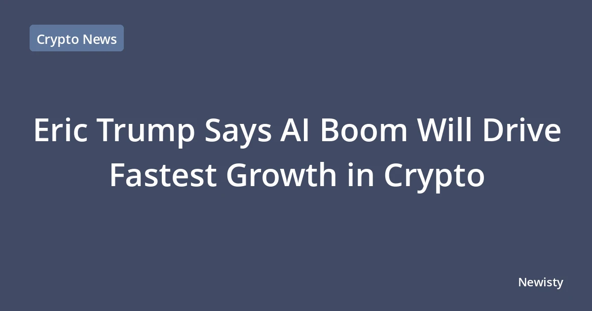 Eric Trump Says AI Boom Will Drive Fastest Growth in Crypto