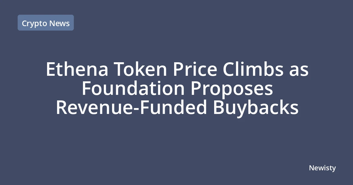 Ethena Token Price Climbs as Foundation Proposes Revenue-Funded Buybacks