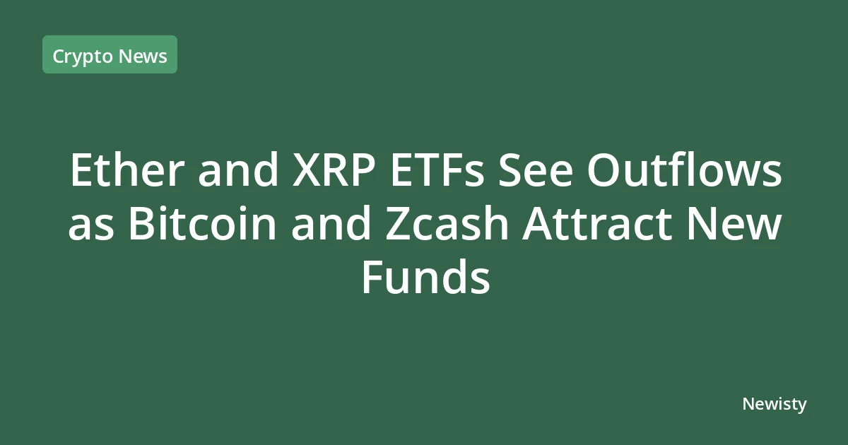 Ether and XRP ETFs See Outflows as Bitcoin and Zcash Attract New Funds
